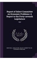 Report of Select Committee on Economic Problems: A Report to the Forty-Seventh Legislature: 1981