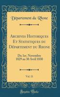 Archives Historiques Et Statistiques Du Dï¿½partement Du Rhone, Vol. 11: Du 1er. Novembre 1829 Au 30 Avril 1830 (Classic Reprint)