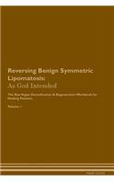 Reversing Benign Symmetric Lipomatosis: As God Intended The Raw Vegan Plant-Based Detoxification & Regeneration Workbook for Healing Patients. Volume 1
