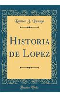 Historia de Lopez (Classic Reprint)