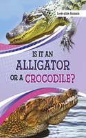 Is It an Alligator or a Crocodile?: (Look-Alike Animals)