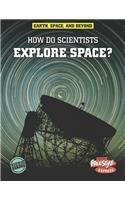 How Do Scientists Explore Space?