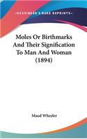 Moles Or Birthmarks And Their Signification To Man And Woman (1894)
