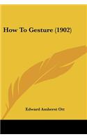 How To Gesture (1902)