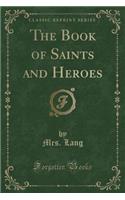 The Book of Saints and Heroes (Classic Reprint)