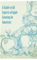 Guide to All Aspects of Apple Growing for Amateurs