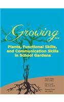 Growing...Plants, Functional Skills, and Communication Skills in School Gardens: A Public School Guide to Gardening Activities for Students with Autis