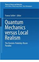 Quantum Mechanics Versus Local Realism: The Einstein-Podolsky-Rosen Paradox(Physics of Atoms and Molecules)