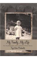 My Family, My Life: An Autobiography and a Lifetime of Short Stories