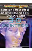Getting the Most Out of Makerspaces to Create with 3-D Printers: (Makerspaces)