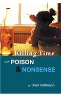 Killing Time with Poison & Nonsense