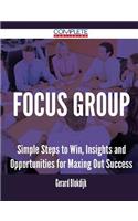Focus Group - Simple Steps to Win, Insights and Opportunities for Maxing Out Success