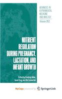 Nutrient Regulation during Pregnancy, Lactation, and Infant Growth