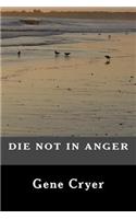 Die Not in Anger