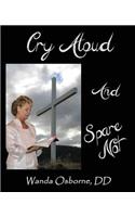 Cry Aloud And Spare Not
