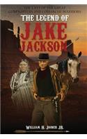 The Legend of Jake Jackson: The Last of the Great Gunfighters and Comanche Warriors