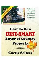 How To Be a DIRT-SMART Buyer of Country Property Volume 1