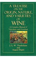 A Treatise on the Origin, Nature, and Varieties of Wine: Being a Complete Manual of Viticulture and Oenology