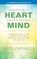 Immovable Heart Unstoppable Mind: A Personal Guide To The 6 Essential Practices For Living A Healthy And Fulfilling Life