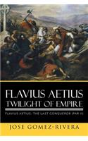 Flavius Aetius Twilight of Empire