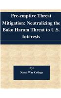 Pre-emptive Threat Mitigation: Neutralizing the Boko Haram Threat to U.S. Interests(English)