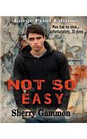 Not So Easy (LARGE PRINT Edition)