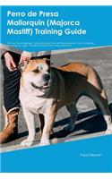 Perro de Presa Mallorquin (Majorca Mastiff) Training Guide Perro de Presa Mallorquin Training Includes: Perro de Presa Mallorquin Tricks, Socializing, Housetraining, Agility, Obedience, Behavioral Training and More