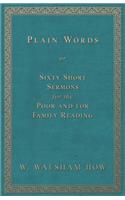 Plain Words; Or, Sixty Short Sermons for the Poor and for Family Reading