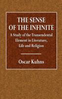 The Sense of the Infinite: A Study of the Transendental Element in Literature, Life and Religion