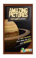 Amazing Pictures and Facts about Saturn: The Most Amazing Fact Book for Kids about Saturn