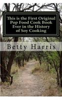 This Is the First Original Pop Food Cook Book Ever in the History of Soy Cooking