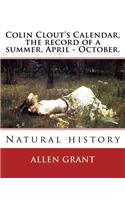 Colin Clout's Calendar, the record of a summer, April - October. By: Allen Grant: Natural history