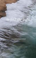 To Find the Light: A Collection of Poetry