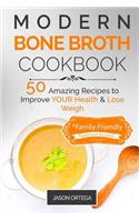 Modern Bone Broth Cookbook: 50 Amazing Recipes to improve your health and lose weight *family-friendly