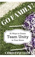 Go Family! 31 Ways to Create Team Unity in Your Home