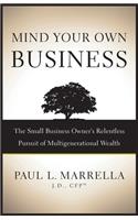 Mind Your Own Business: The Small Business Owner's Relentless Pursuit of Multigenerational Wealth