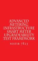 NISTIR 7823 Advanced Metering Infrastructure Smart Meter Upgradeability Test Fra