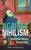 Against Nihilism – Nietzsche meets Dostoevsky