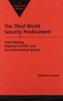 Third World Security Predicament: State Making, Regional Conflict, and the International System