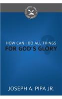 How Can I Do All Things for God's Glory?