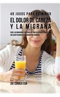 49 Jugos Para Solucionar el Dolor de Cabeza y la Migraña