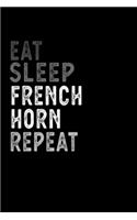 Eat Sleep French horn Repeat Funny Musical Instrument Gift Idea: Lined Composition Notebook / Music Sheet Gift, 100 Pages, 6x9, Soft Cover, Matte Finish