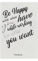 Be Happy With What You Have While Working For What You Want
