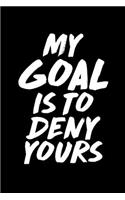 My Goal Is To Deny Yours