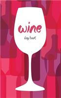 Wine Log Book: A Wine Tasting Note Journal or Collection Notebook Diary for Wine Lover's Record Keeping Tracker of Wine