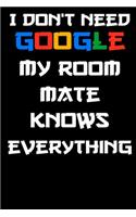 I don't need google my room mate knows everything Notebook Birthday Gift