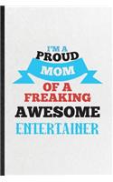 I'm a Proud Mom of a Freaking Awesome Entertainer