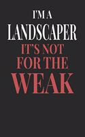 I'm A Landscaper It's Not For The Weak