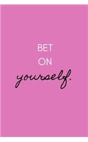 Bet on yourself