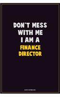 Don't Mess With Me, I Am A Finance Director: Career Motivational Quotes 6x9 120 Pages Blank Lined Notebook Journal